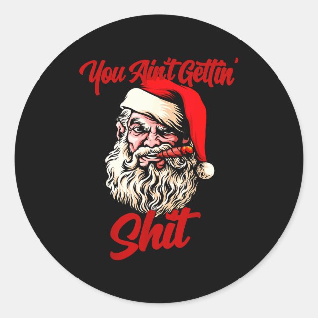 You Ain't Getting Santa Cool Baked Weed Joint Xmas Classic Round Sticker (Front)