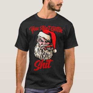 You Ain't Getting Santa Cool Baked Weed Joint Xmas T-Shirt