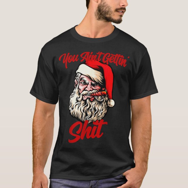 You Ain't Getting Santa Cool Baked Weed Joint Xmas T-Shirt (Front)