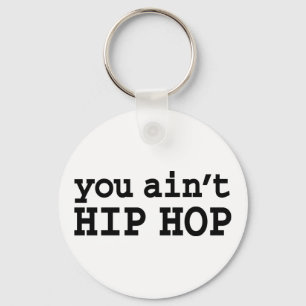 you ain't HIP HOP Key Ring