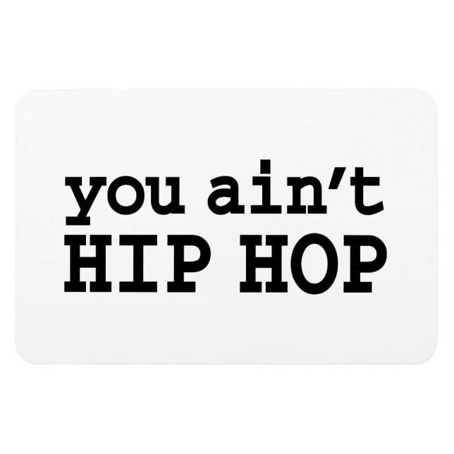 you ain't HIP HOP Magnet (Horizontal)