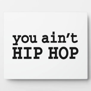 you ain't HIP HOP Plaque