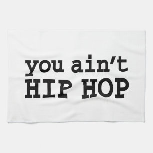 you ain't HIP HOP Tea Towel