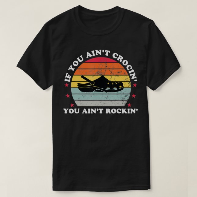 You Ain't Rockin' If You Ain't Crocin' Funny Men W T-Shirt (Design Front)