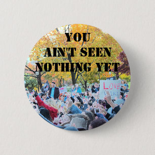 You ain't seen nothing yet 6 cm round badge