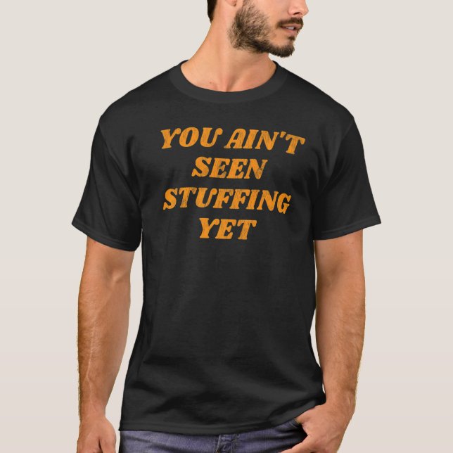 You Ain'T Seen Stuffing Yet Cute Fall Women's Than T-Shirt (Front)