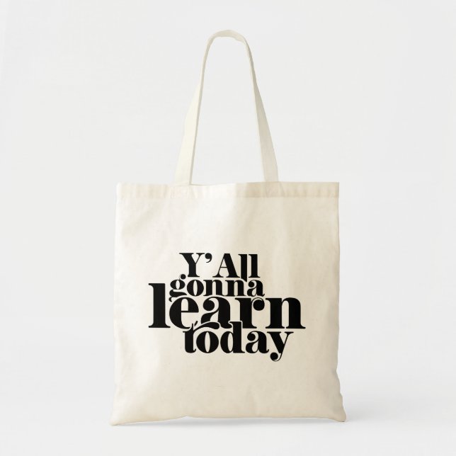 You All Gonna Learn Today Tote Bag (Front)