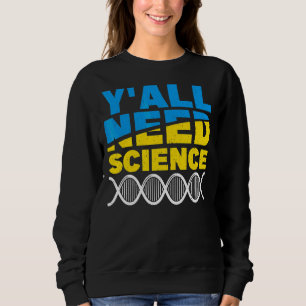 You All Need Science Science Physics 1 Sweatshirt