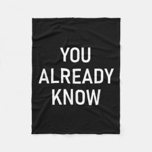 You Already Know, Funny, Jokes, Sarcastic Sayings Fleece Blanket