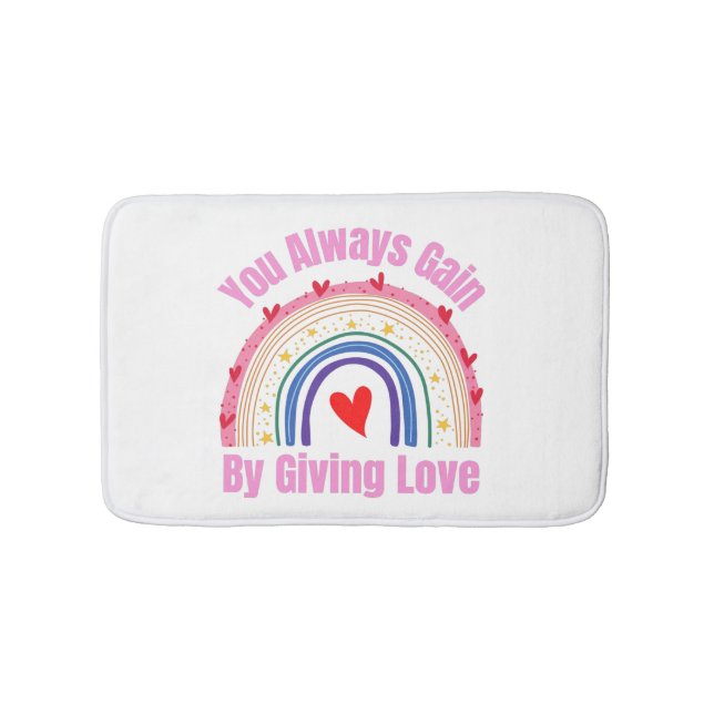 You Always Gain By Giving Love Bath Mat (Front)