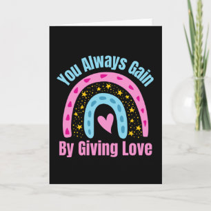 You Always Gain By Giving Love Card