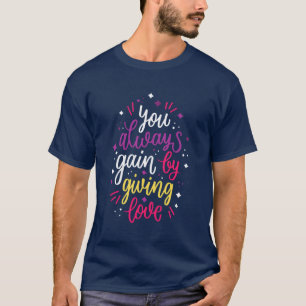You always gain by giving love Men's Tshirts