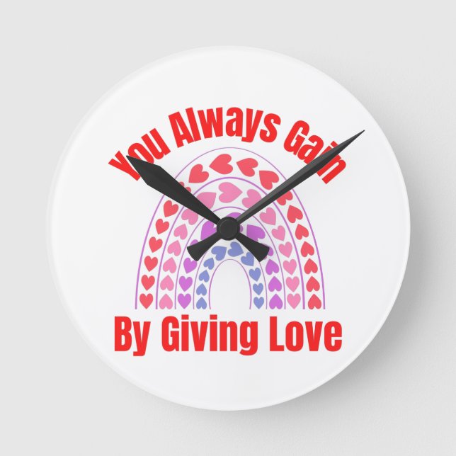You Always Gain By Giving Love Round Clock (Front)