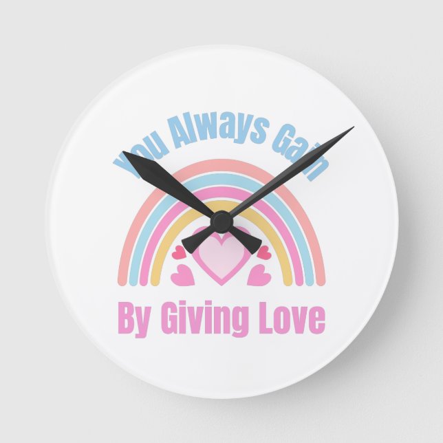 You Always Gain By Giving Love Round Clock (Front)