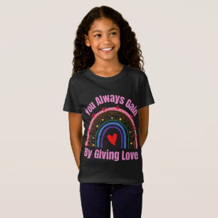 You Always Gain By Giving Love T-Shirt