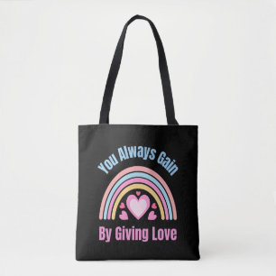 You Always Gain By Giving Love Tote Bag