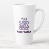You Always Have A Choice Choose Kindness