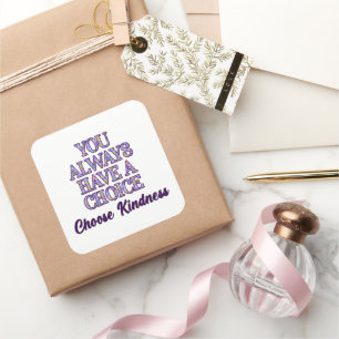 You Always Have A Choice Choose Kindness Square Sticker