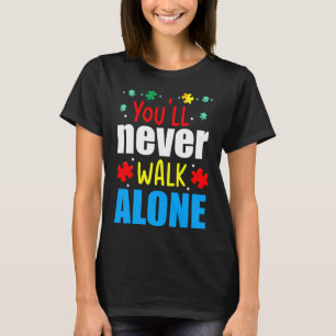 You& 39 Ll Never Walk Alone Autism Awareness T-Shirt
