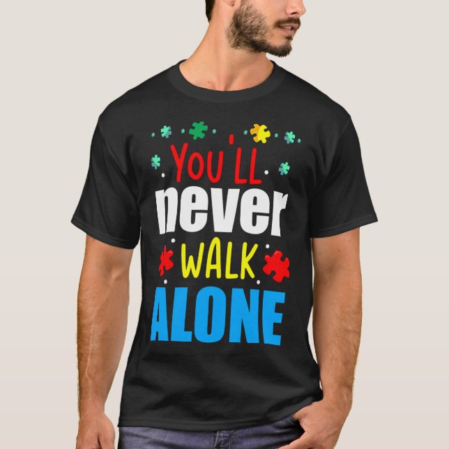 You&amp 39 Ll Never Walk Alone Autism Awareness T-Shirt (Front)