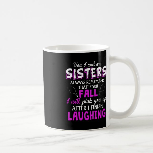 You And I Are Sisters Always Remember That If You  Coffee Mug (Right)