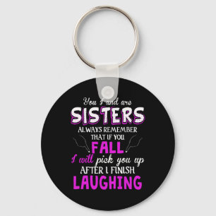You And I Are Sisters Always Remember That If You  Key Ring