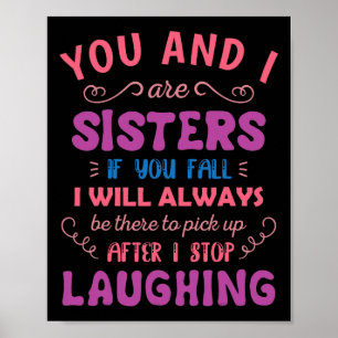 You and i are Sisters if you fall - Fun Sister Sib Poster