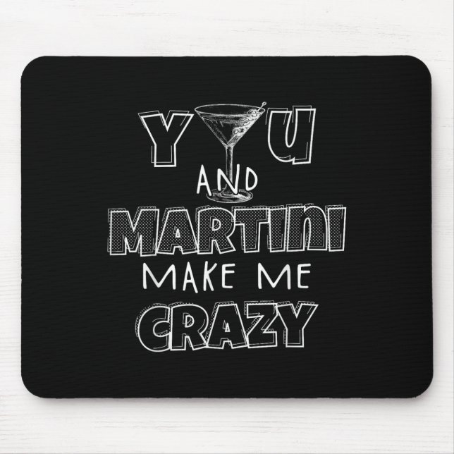 You And Martini Make Me Crazy Wine Tail Connoisseu Mouse Pad (Front)