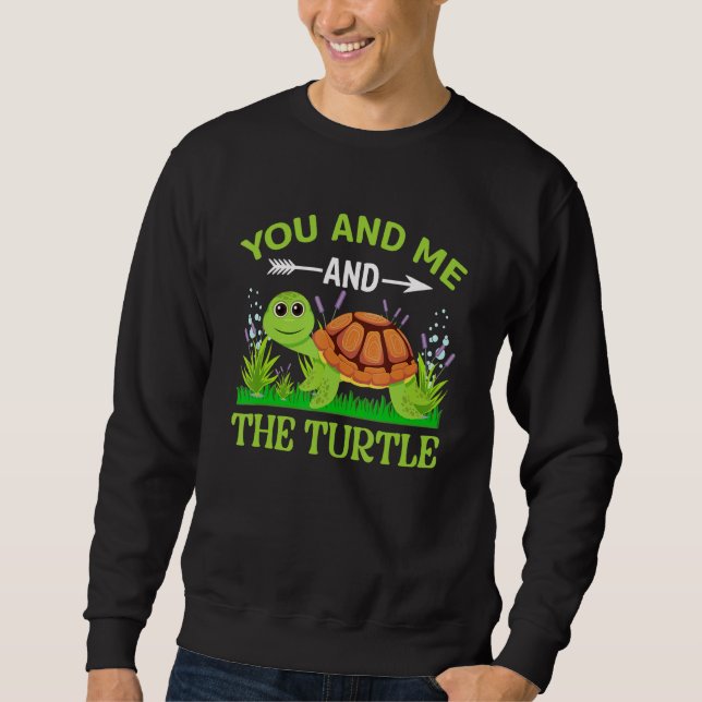 You And Me And The Turtle Sweatshirt (Front)
