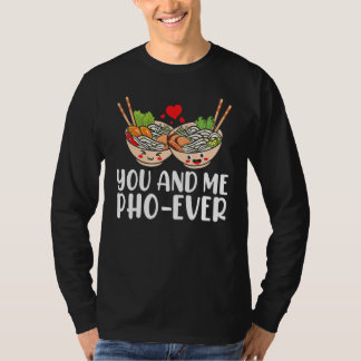 You And Me Pho Ever Asian Vietnamese Rice Noodles  T-Shirt