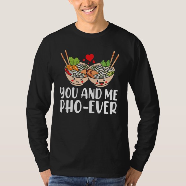 You And Me Pho Ever Asian Vietnamese Rice Noodles  T-Shirt (Front)