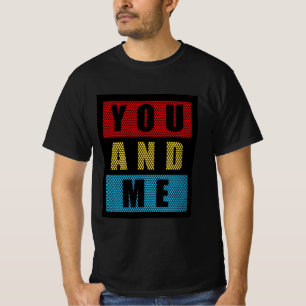 You And Me Typography Art T-Shirt