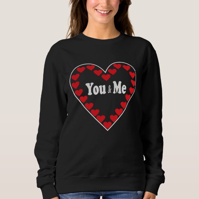 You and Me Valentine's Day for a couple of groomsm Sweatshirt (Front)