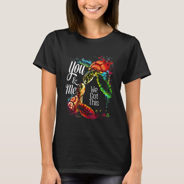 You And Me We Got This Turtle Lovers Matching Idea T-Shirt (Front)