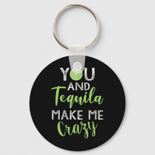 You And Tequila Make Me Crazy Cinco De Mayo Party Key Ring