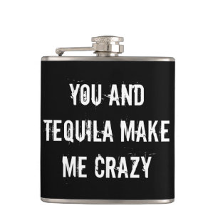 YOU AND TEQUILA MAKE ME CRAZY HIP FLASK