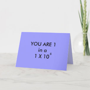 YOU ARE 1 in a MILLION - greeting card