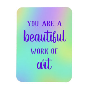 You Are A Beautiful Work of Art Magnet