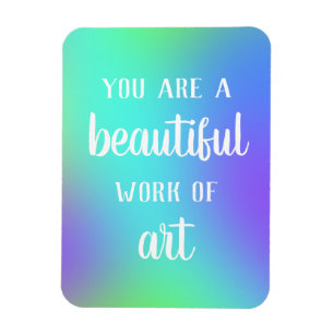 You Are A Beautiful Work of Art Magnet