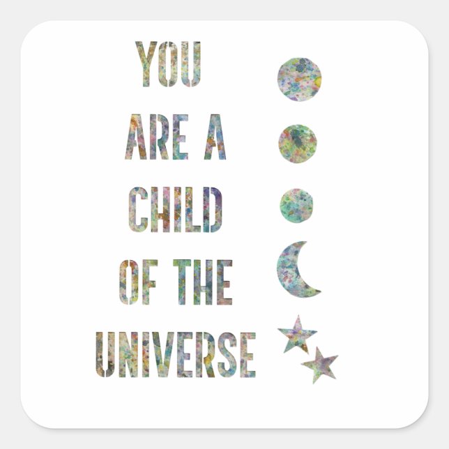 You are a child of the universe  square sticker (Front)