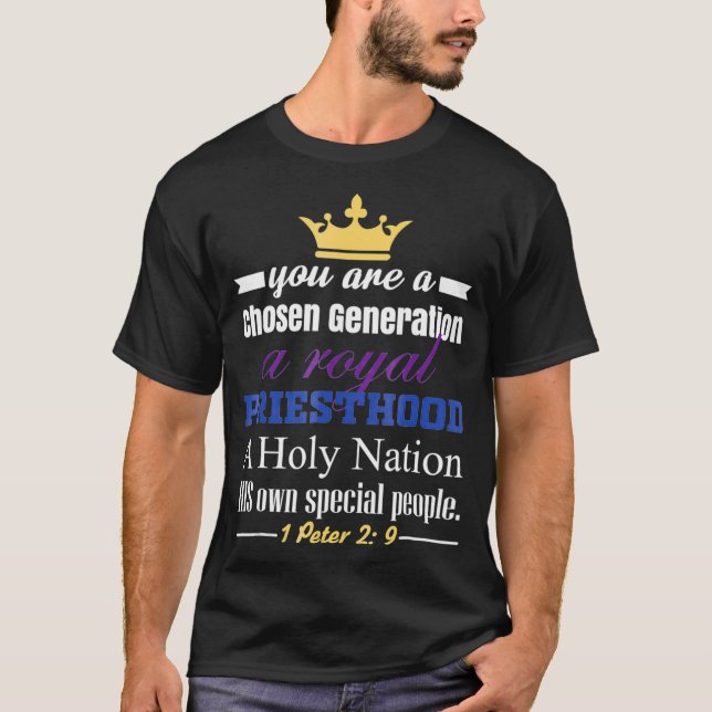You are a Chosen Generation a Royal Priesthood  T-Shirt (Front)