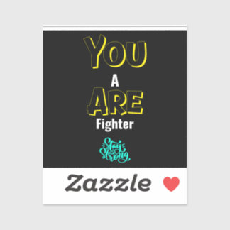 YOU ARE A FIGHTER!