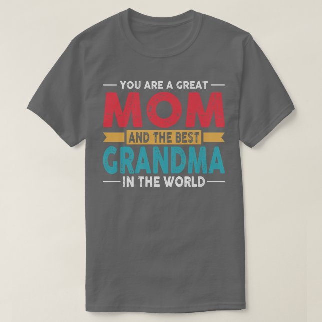 You Are A Great Mum And The Best Grandma In The Wo T-Shirt (Design Front)