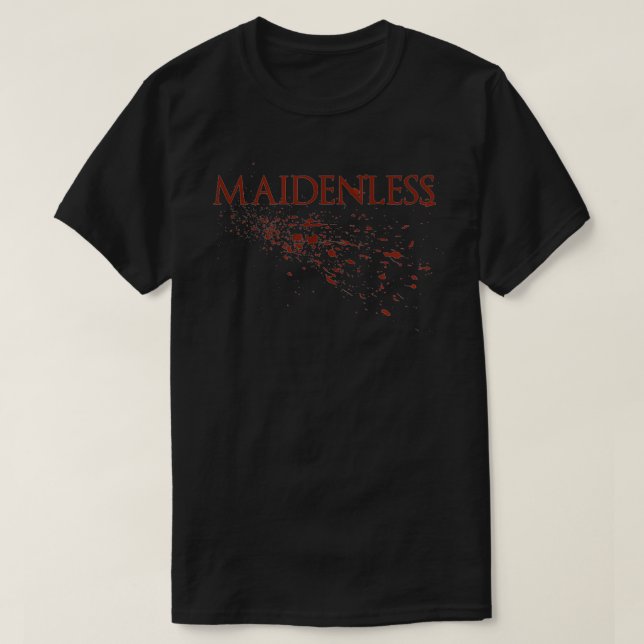 You are a Maidenless Tarnished  T-Shirt (Design Front)
