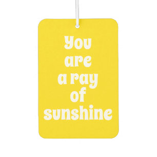 You are a ray of Sunshine, sunny happy yellow Car Air Freshener