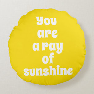 You are a ray of Sunshine, sunny happy yellow Round Cushion