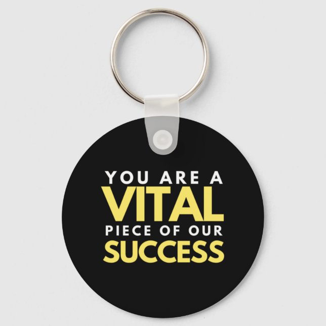 You Are A Vital Piece Of Our Success Key Ring (Front)
