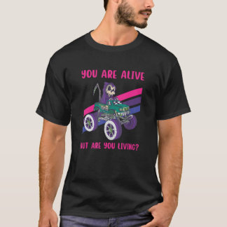 You Are Alive But Are You Living Grim Reaper 3 T-Shirt