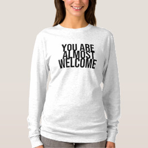 You are almost welcome T-Shirt