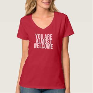 You are almost welcome T-Shirt